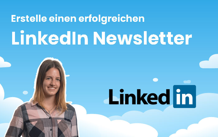 LinkedIn Newsletter – So erstellst Du ihn erfolgreich