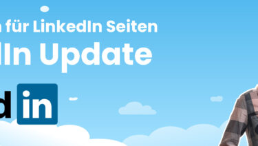 LinkedIn Update – Das ist neu bei LinkedIn-Seiten