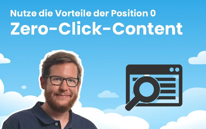 Zero-Click-Content: Nutze die Vorteile für Dein Online Marketing