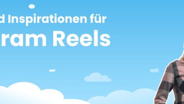 Instagram Reels: Neue Features & Inspiration für Dein Unternehmen