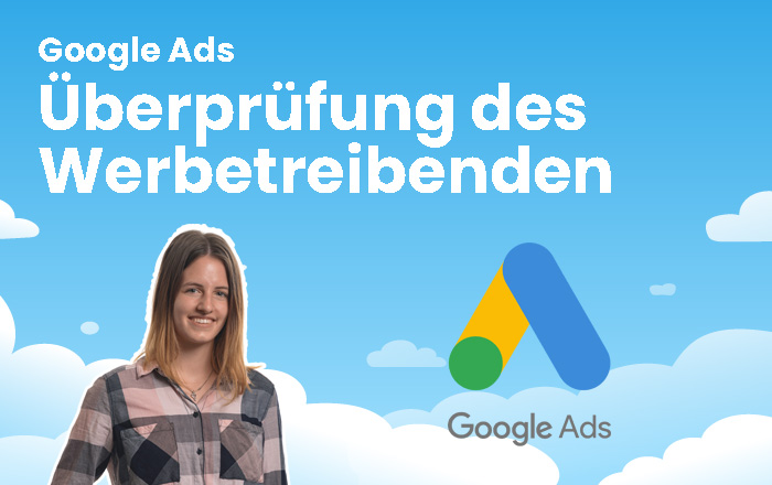 Die Überprüfung des Werbetreibenden bei Google Ads