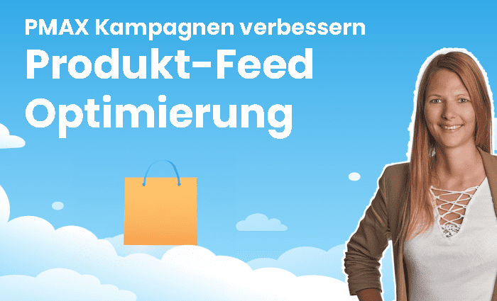 Performance Max Kampagnen optimieren mit dem Produkt-Feed ➡ 25% mehr Umsatz 📈🤯